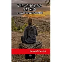 When Wilderness was King - Randall Parrish - Platanus Publishing