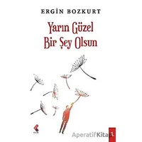 Yarın Güzel Bir Şey Olsun - Ergin Bozkurt - Klaros Yayınları