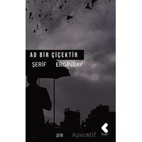 Ad Bir Çiçektir - Şerif Erginbay - Klaros Yayınları