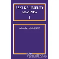 Eski Kelimeler Arasında 1 - Mehmet Turgut Berbercan - Der Yayınları