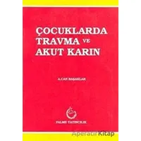 Çocuklarda Travma ve Akut Karın - A. Can Başaklar - Palme Yayıncılık