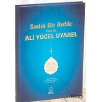 Sadık Bir Refik: Prof. Dr. Ali Yücel Uyarel - Eftal Orhan - Server Yayınları