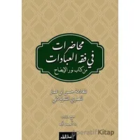 Muhadarat Fi Fıkhı’l-İbadat min Kitab-i Nuri’l-İzah - Ahmet Efe - Kalem Yayınevi