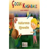 Çocuk Kasabası - Haklarımızı Öğrenelim - Aynur Karabulut - Somut Yayınları
