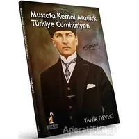 Mustafa Kemal Atatürk: Türkiye Cumhuriyeti - Tahir Deveci - Pelikan Tıp Teknik Yayıncılık