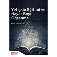 Yetişkin Eğitimi ve Hayat Boyu Öğrenme - Mustafa Güçlü - Pegem Akademi Yayıncılık