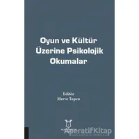 Oyun ve Kültür Üzerine Psikolojik Okumalar - Merve Topcu - Akademisyen Kitabevi