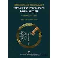 Etnoarkeolojik Yaklaşımlarla Troyanın Prehistorik Dönem Dokuma Aletleri