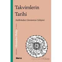 Takvimlerin Tarihi: Antikiteden Günümüze Gelişimi - Alexander Philip - Liberus Yayınları