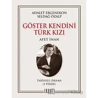 Göster Kendini Türk Kızı - Afet İnan - Seldağ Özalp - Uyum Yayınları