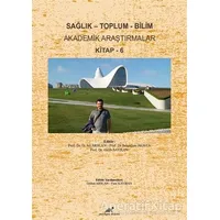 Sağlık - Toplum - Bilim Akademik Araştırmalar Kitap - 6