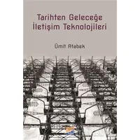 Tarihten Geleceğe İletişim Teknolojileri - Ümit Atabek - Siyasal Kitabevi