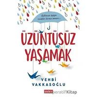 Üzüntüsüz Yaşamak - Vehbi Vakkasoğlu - Selen Yayınevi