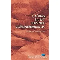 Çağdaş Sanat Dersinde Disiplinlerarasılık - Berna Çoşkun Onan - Nobel Akademik Yayıncılık