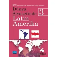Dünya Siyasetinde Latin Amerika 3 - Segah Tekin - Nobel Akademik Yayıncılık
