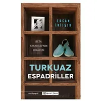Turkuaz Espadriller - Beta Ayakkabı’nın Hikayesi - Ercan İkiışık - Epsilon Yayınevi
