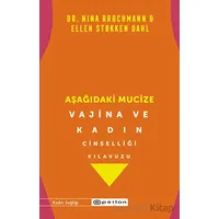 Aşağıdaki Mucize - Vajina ve Kadın Cinselliği Kılavuzu - Nina Brochmann - Epsilon Yayınevi