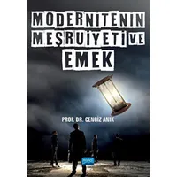 Modernitenin Meşruiyeti ve Emek - Cengiz Anık - Nobel Akademik Yayıncılık
