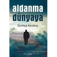 Aldanma Dünyaya - Durmuş Karakuş - Çimke Yayınevi