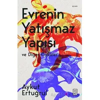 Evrenin Yatışmaz Yapısı ve Diğer Öyküler - Aykut Ertuğrul - Ketebe Yayınları