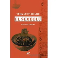 Türk Kültüründe El Sembolü - Hatice Aycan Aydoğan - Paradigma Akademi Yayınları