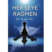 Her Şeye Rağmen - Soner Atabek - İkinci Adam Yayınları
