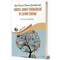 Okul Öncesi Dönem Çocuklarında Görsel Sanat Etkinlikleri İle Çevre Eğitimi