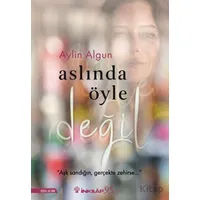 Aslında Öyle Değil - Aylin Algun - İnkılap Kitabevi