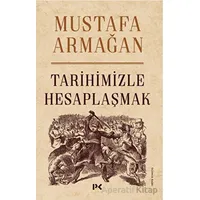Tarihimizle Hesaplaşmak - Mustafa Armağan - Profil Kitap