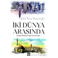 İki Dünya Arasında - Julia Sena Yamanoğlu - Nesil Yayınları