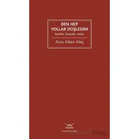 Ben Hep Yollar Düşledim - Arzu Alkan Ateş - Heyamola Yayınları