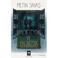 Birlikteydik ve Yalnızdık - Metin Savaş - Ötüken Neşriyat