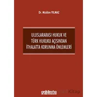Uluslararası Hukuk ve Türk Hukuku Açısından İthalatta Korunma Önlemleri