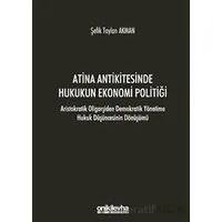 Atina Antikitesinde Hukukun Ekonomi Politiği - Aristokratik Oligarşiden Demokratik Yönetime Hukuk Dü