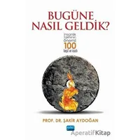 Bugüne Nasıl Geldik? - Şakir Aydoğan - Nobel Akademik Yayıncılık