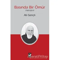 Basında Bir Ömür (1969-2019) - Ali Gençli - Arı Sanat Yayınevi