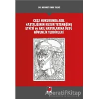 Ceza Hukukunda Akıl Hastalığının Kusur Yeteneğine Etkisi ve Akıl Hastalarına Özgü Güvenlik Tedbirler