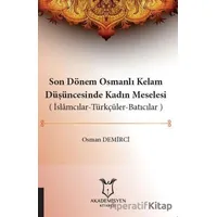 Son Dönem Osmanlı Kelam Düşüncesinde Kadın Meselesi (İslamcılar-Türkçüler-Batıcılar)
