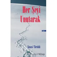 Her Şeyi Unutarak - Şinasi Türüdü - İzan Yayıncılık