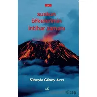 Suskun Öfkelerimin İntihar Zamanı - Süheyla Güney Avcı - İzan Yayıncılık