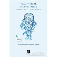 Tüketiyorum Öyleyse Varım? - Aybegüm Güngördü Belbağ - Gazi Kitabevi