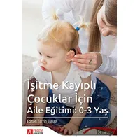 İşitme Kayıplı Çocuklar İçin Aile Eğitimi: 0-3 Yaş - Zerrin Turan - Pegem Akademi Yayıncılık