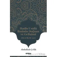 Hadis Usulü İlminin Doğuşu ve Gelişimi - Abdullah Çelik - Divan Kitap