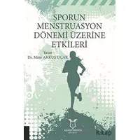 Sporun Menstruasyon Dönemi Üzerine Etkileri - Mine Akkuş Uçar - Akademisyen Kitabevi