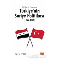 İki Darbe Arasında Türkiye’nin Suriye Politikası (1960-1980) - Nuri Salık - Nobel Bilimsel Eserler