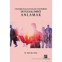 Stratejik İnsan Kaynakları Yönetiminde Duygusal Emeği Anlamak - Hale Nur Güler - Gazi Kitabevi