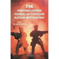 TSK Personellerinde Fiziksel Aktivitelere Katılım Motivasyonu - Eyyüp Sarıkol - Akademisyen Kitabevi