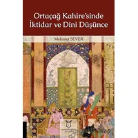 Ortaçağ Kahire’sinde İktidar ve Dini Düşünce - Mehmet Sever - Akademisyen Kitabevi