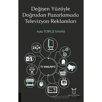 Değişen Yüzüyle Doğrudan Pazarlamada Televizyon Reklamları - Ayla Topuz Savaş - Akademisyen Kitabevi
