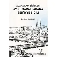 Adana Kadı Sicilleri 49 Numaralı Adana Şer‘iyye Sicili - Ömer Korkmaz - Akademisyen Kitabevi